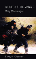 Stories of the Vikings (Serapis Classics) - Mary MacGregor