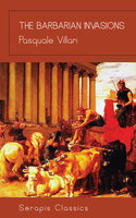 The Barbarian Invasions (Serapis Classics) - Pasquale Villari