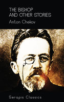The Bishop and Other Stories (Serapis Classics) - Anton Chekov