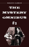 The Mystery Omnibus #1 (Serapis Classics) - Frank Packard, Meredith Nicholson, Wadsworth Camp, Arthur Rees, E. Philllips Oppenheim, Edith Lavell, Anna Katharine Green
