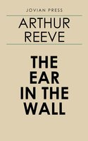 The Ear in the Wall - Arthur Reeve