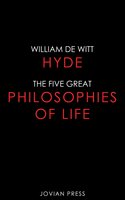 The Five Great Philosophies of Life - William de Witt Hyde