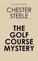 The Golf Course Mystery - Chester Steele
