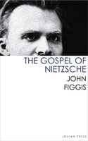 The Gospel of Nietzsche - John Figgis