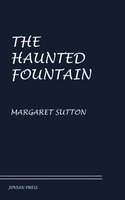 The Haunted Fountain - Margaret Sutton