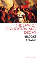The Law of Civilization and Decay - Brooks Adams