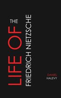 The Life of Friedrich Nietzsche - Daniel Halevy