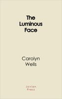 The Luminous Face - Carolyn Wells