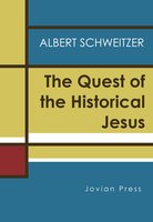 The Quest of the Historical Jesus - Albert Schweitzer