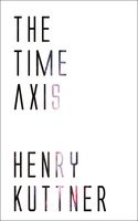 The Time Axis - Henry Kuttner