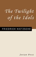 The Twilight of the Idols - Friedrich Nietzsche