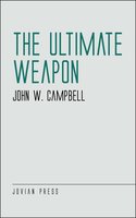 The Ultimate Weapon - John W. Campbell
