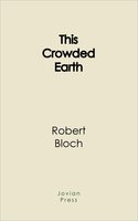 This Crowded Earth: Unabridged - Robert Bloch