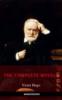 Victor Hugo: The Complete Novels [newly updated] (Manor Books Publishing) (The Greatest Writers of All Time) - Manor Books, Victor Hugo