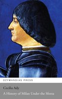 A History of Milan Under the Sforza - Cecilia Ady