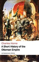 A Short History of the Ottoman Empire - Charles Horne