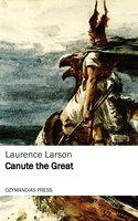Canute the Great - Laurence Larson
