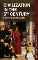 Civilization in the 5th Century - Frederic Ozanam