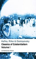 Classics of Existentialism - Volume I - Fyodor Dostoyevsky, Rainer Maria Rilke, Franz Kafka