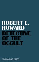 Detective of the Occult - Robert E. Howard