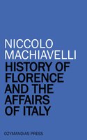 History of Florence and the Affairs of Italy - Niccolò Machiavelli