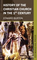 History of the Christian Church in the 1st Century - Edward Burton