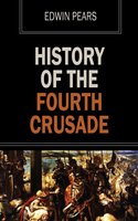 History of the Fourth Crusade - Edwin Pears