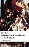 History of the Roman Empire 27 BC to 180 AD - J.B. Bury