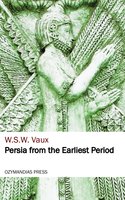 Persia from the Earliest Period - W. S. W. Vaux