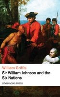 Sir William Johnson and the Six Nations - William Griffis