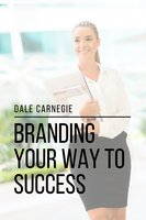 Branding Your Way to Success - Sheba Blake, Dale Carnegie