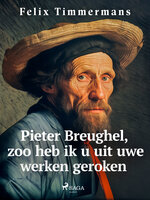 Pieter Breughel, zoo heb ik u uit uwe werken geroken - Felix Timmermans
