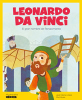 Leonardo Da Vinci: El gran hombre del Renacimiento - Javier Alonso López