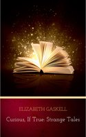 Curious, If True: Strange Tales - Elizabeth Gaskell