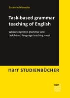 Task-based grammar teaching of English: Where cognitive grammar and task-based language teaching meet - Susanne Niemeier