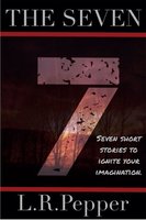 The Seven: Seven Short Stories to Ignite Your Imagination - L. R. Pepper