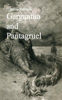 Gargantua and Pantagruel - François Rabelais