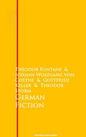 German Fiction - Theodor Fontane, Johann Wolfgang von Goethe, Gottfried Keller, Theodor Storm