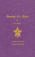 Gleaning of a Mystic: Essays on Practical Mysticism - Max Heindel Heindel