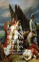 Harold: the Last of the Saxon Kings - Baron Edward Bulwer Lytton