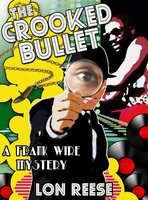 The Crooked Bullet: How Frank Wire scuttled the barefoot revolution - Rotimi Ogunjobi, Lon Reese