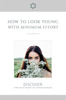 How to Look Young with Minimum Effort: Discover Three Sets of Ancient Life Changing Exercises - Yulia Kenneally