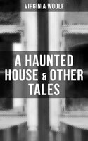 A Haunted House & Other Tales - Virginia Woolf