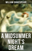 A Midsummer Night's Dream: Including The Classic Biography: The Life of William Shakespeare - William Shakespeare