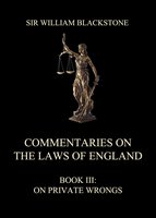 Commentaries on the Laws of England: Book III: On Private Wrongs - Sir William Blackstone