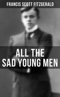 All the Sad Young Men: A Follow Up to The Great Gatsby - Francis Scott Fitzgerald