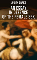 An Essay in Defence of the Female Sex: A feminist literature classic - Judith Drake
