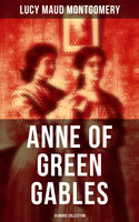 Anne of Green Gables: 14 Books Collection: Anne of Avonlea, Anne of the Island, Anne's House of Dreams, Rainbow Valley, Rilla of Ingleside… - Lucy Maud Montgomery