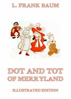Dot And Tot Of Merryland: Illustrated Edition - L. Frank Baum