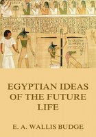 Egyptian Ideas Of The Future Life - E.A. Wallis Budge